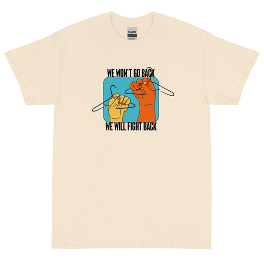 We Won't Go Back, We Will Fight Back! | Classic T-Shirt