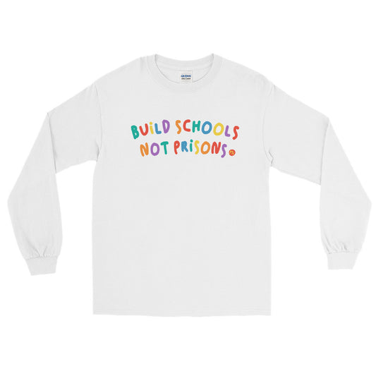 Build Schools Not Prisons | Long Sleeve T-Shirt